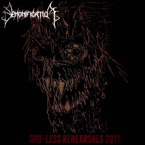Demonification : God-Less Rehearsals 2017 Demonification : God-Less Rehearsals 2017